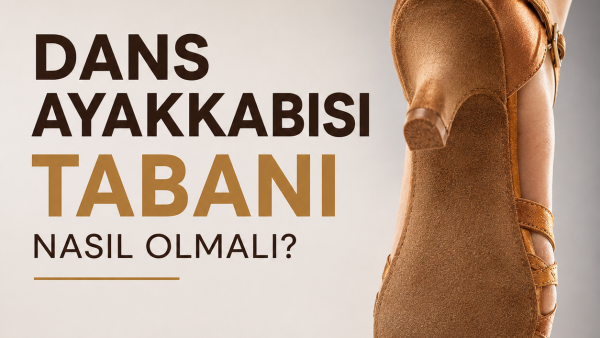 Dans Ayakkabısı Tabanı Nasıl Olmalı